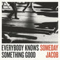 Everybody Knows Something Good - Someday Jacob [VINYL]