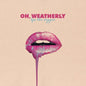 Lips Like Oxygen:   - Oh, Weatherly [VINYL]