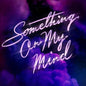 Something On My Mind - Duke Dumont, Nothing But Thieves & Purple Disco Machine [VINYL]